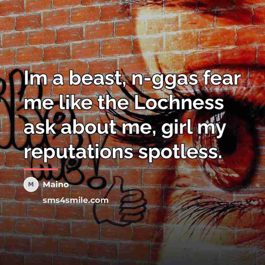 “Im a beast, n-ggas fear me like the Lochness ask…” quote by Maino