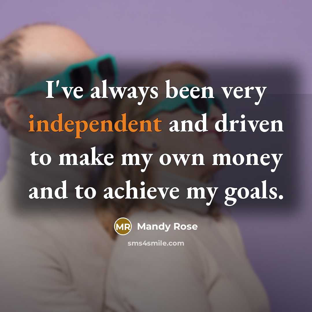 “I've always been very independent and driven to make my…” quote by Mandy Rose