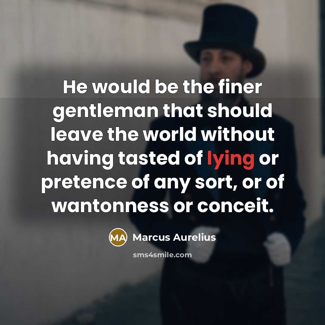 “He would be the finer gentleman that should leave the…” quote by Marcus Aurelius