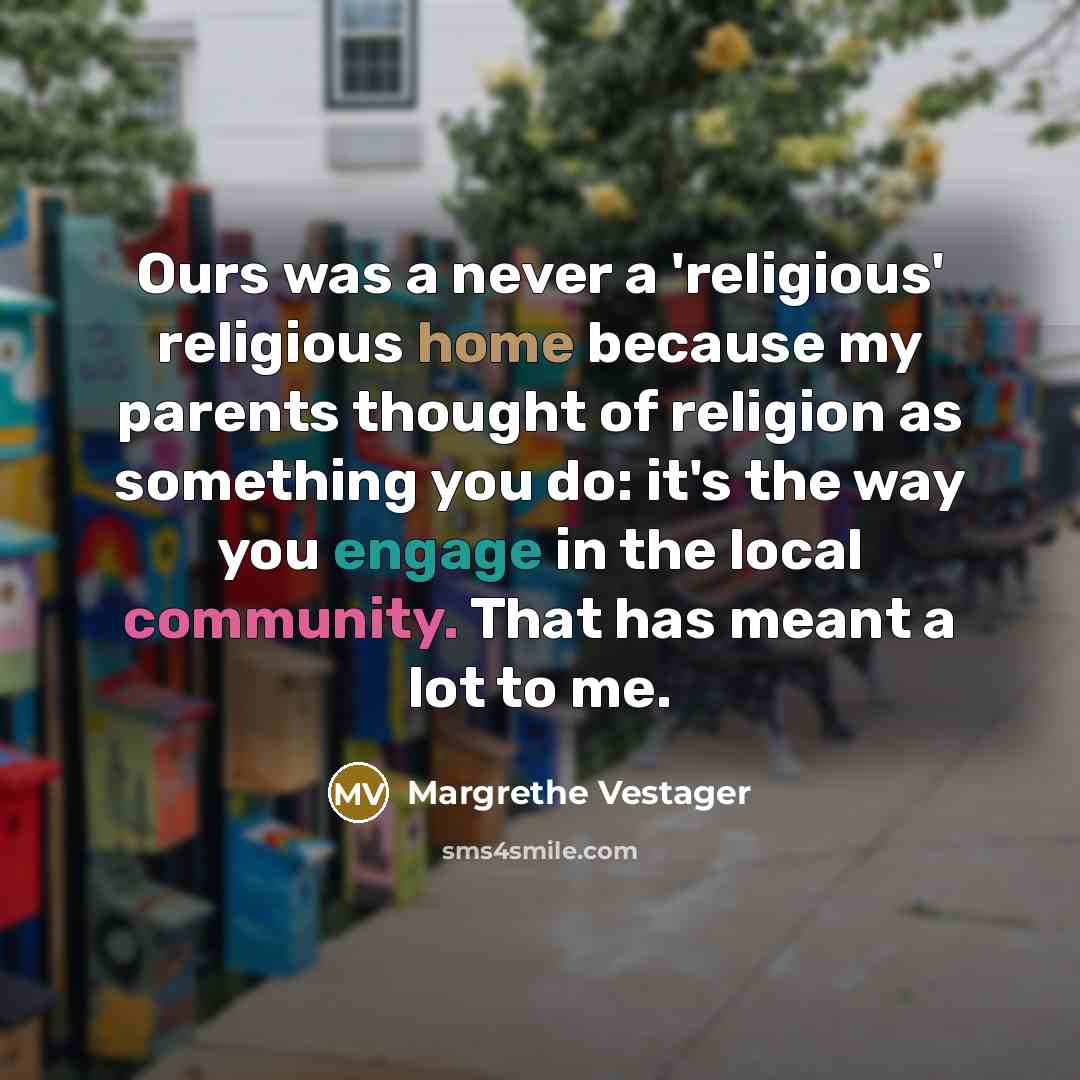 “Ours was a never a 'religious' religious home because my…” quote by Margrethe Vestager