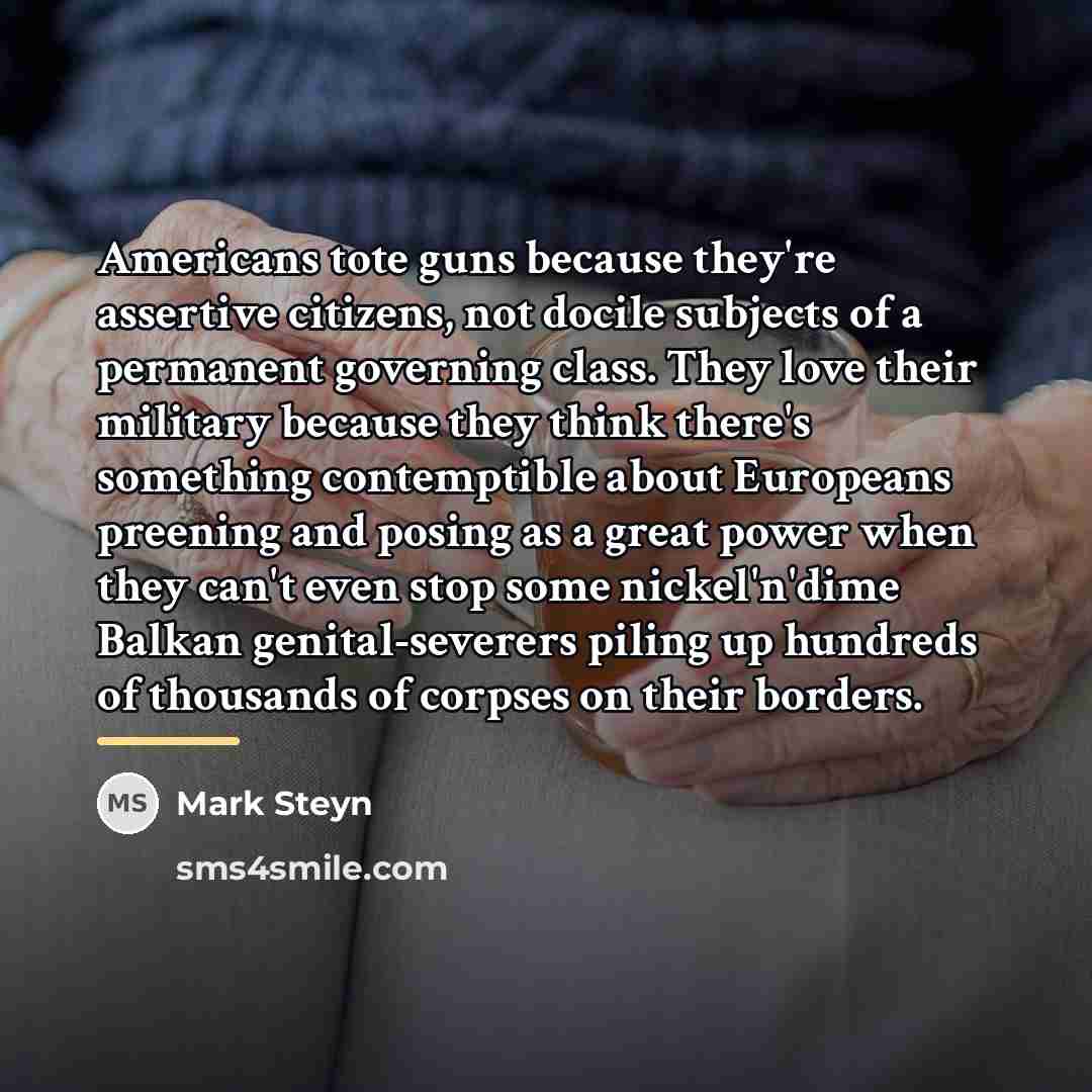 “Americans tote guns because they're assertive citizens, not docile subjects…” quote by Mark Steyn