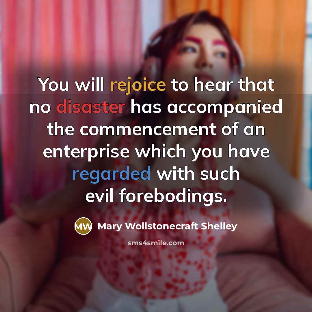 “You will rejoice to hear that no disaster has accompanied…” quote by Mary Wollstonecraft Shelley