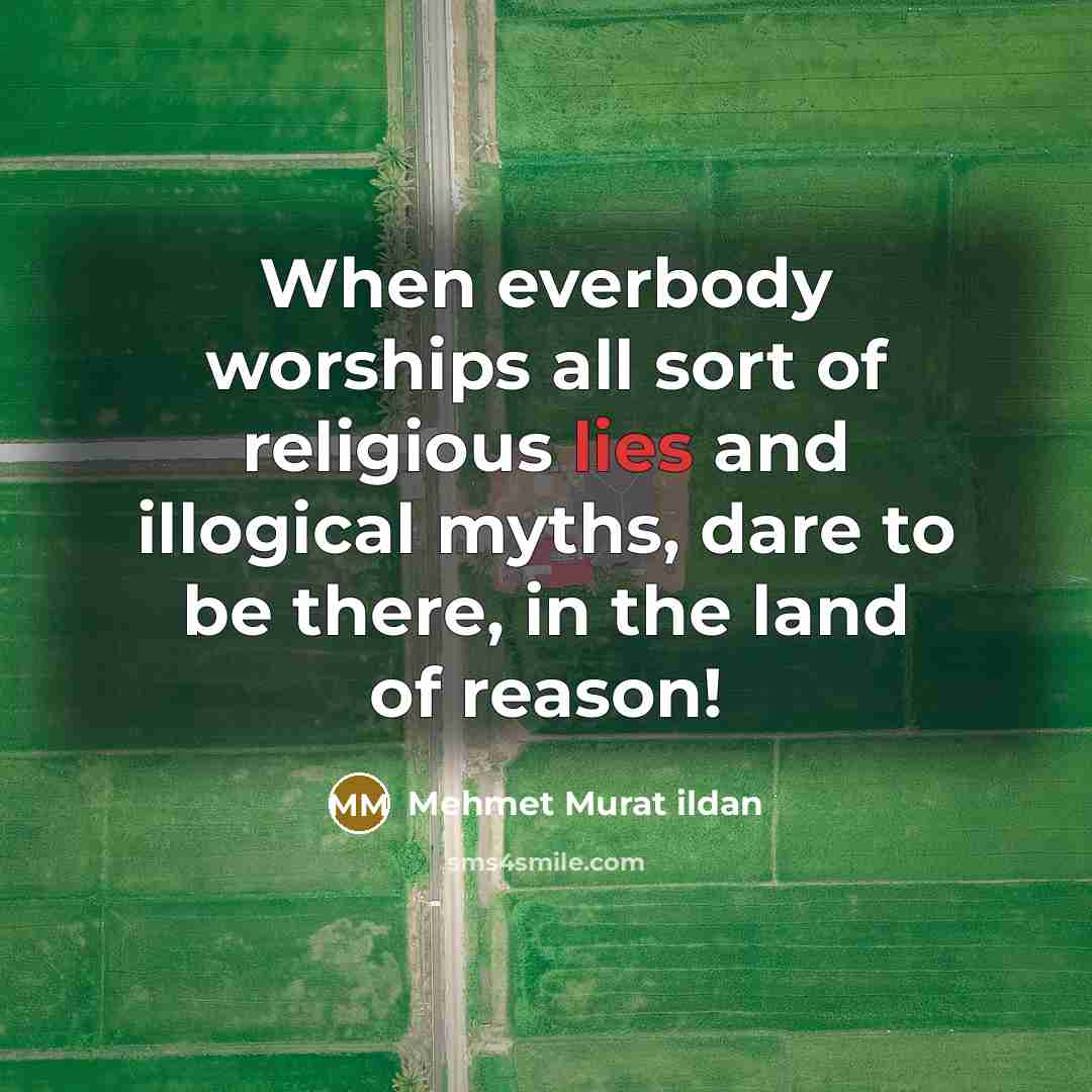 “When everbody worships all sort of religious lies and illogical…” quote by Mehmet Murat Ildan