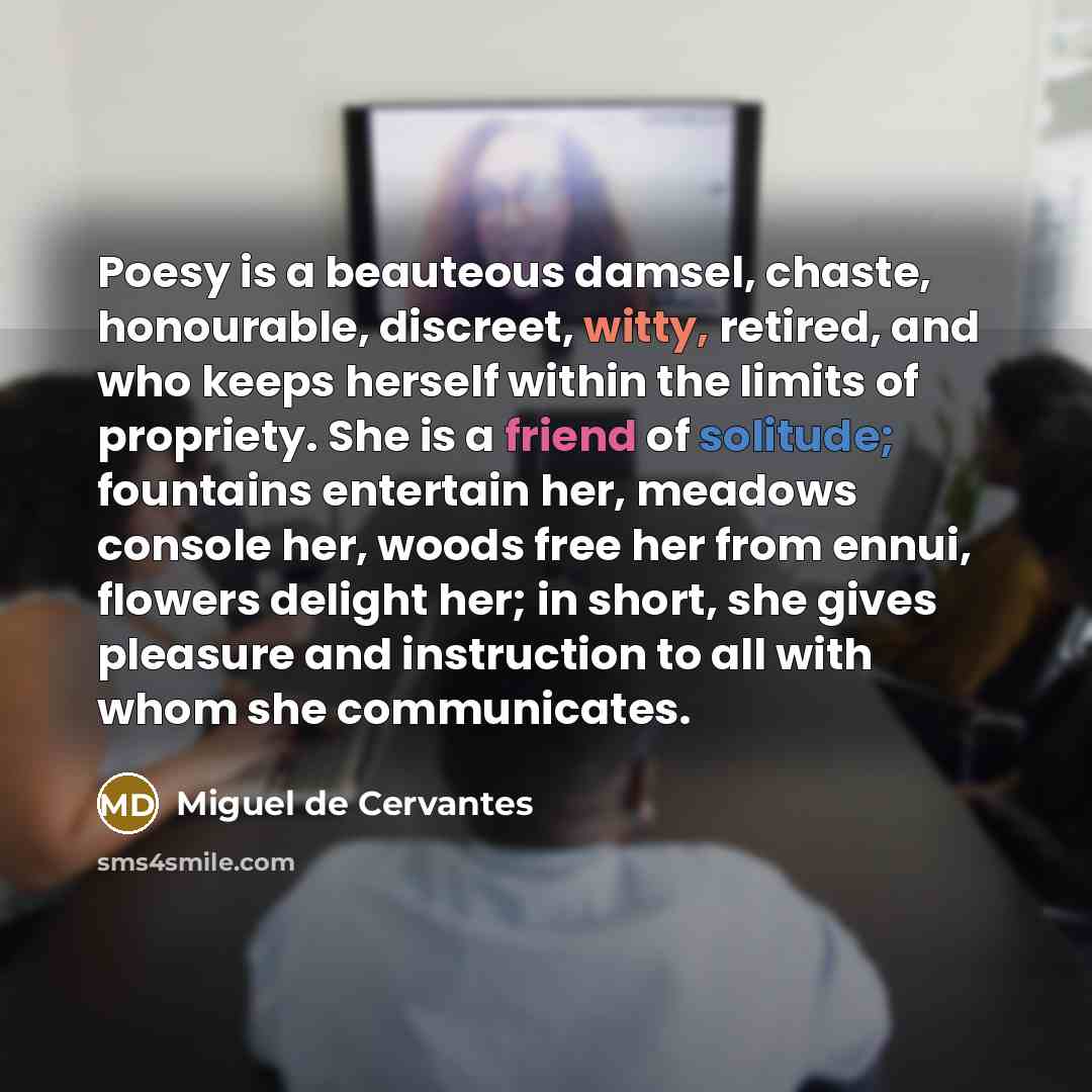 “Poesy is a beauteous damsel, chaste, honourable, discreet, witty, retired,…” quote by Miguel de Cervantes