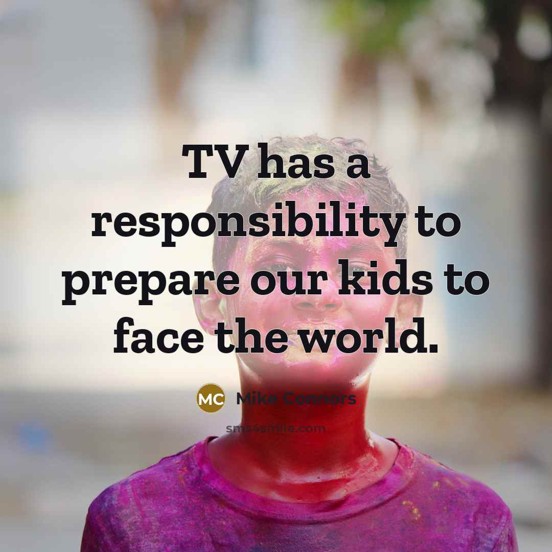 “TV has a responsibility to prepare our kids to face…” quote by Mike Connors