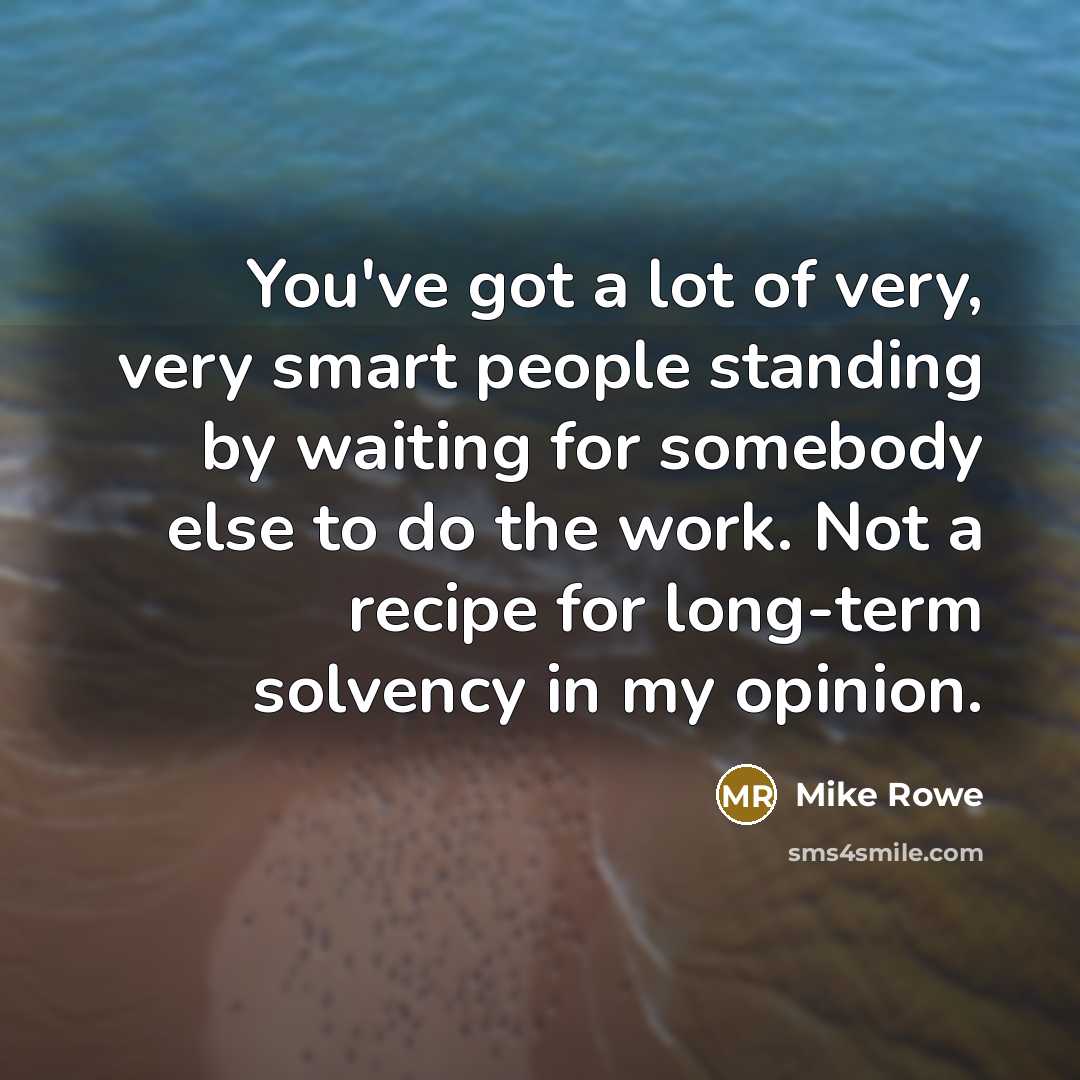 “You've got a lot of very, very smart people standing…” quote by Mike Rowe