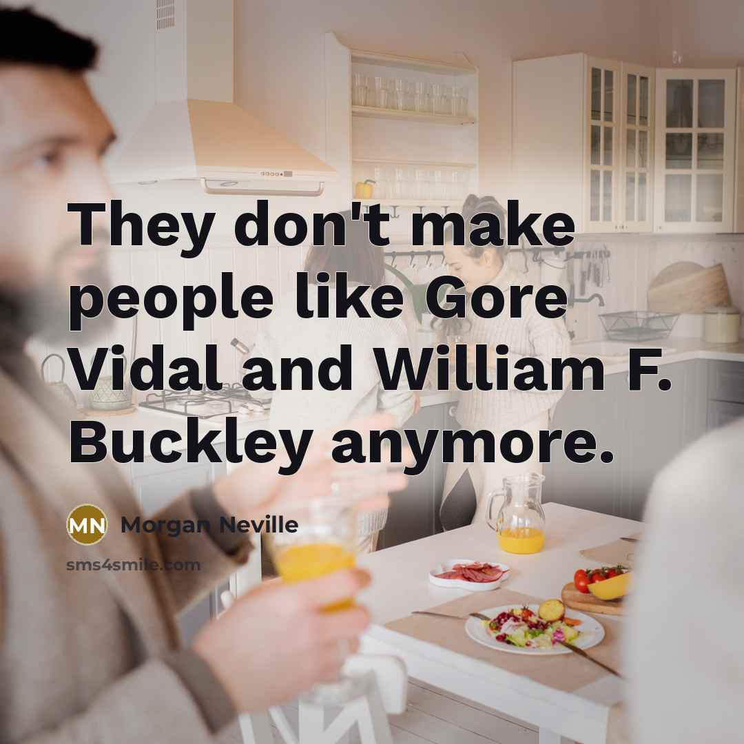 “They don't make people like Gore Vidal and William F.…” quote by Morgan Neville