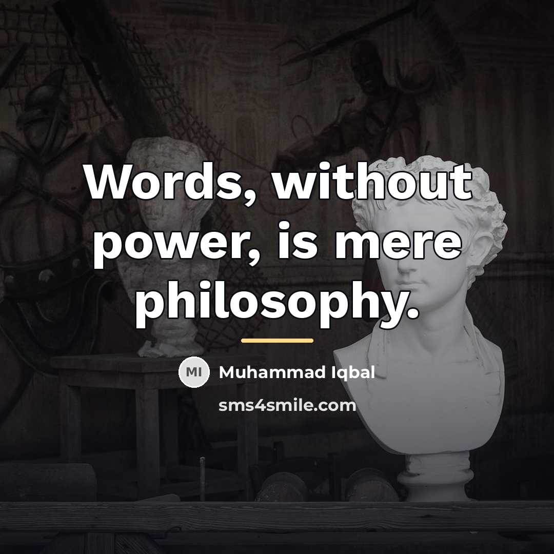 “Words, without power, is mere philosophy.…” quote by Muhammad Iqbal