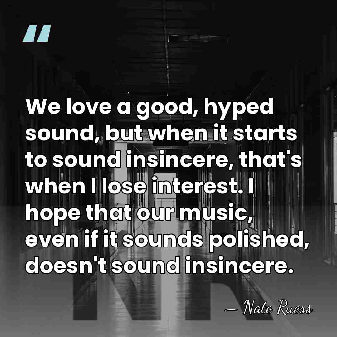We love a good, hyped sound, but when it starts to sound&hellip; - Nate Ruess