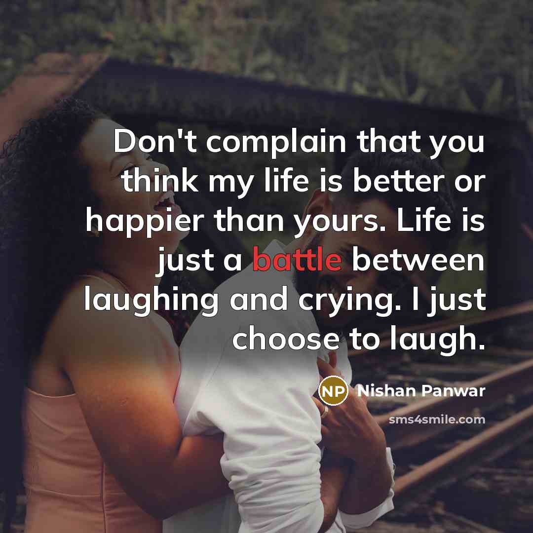 “Don't complain that you think my life is better or…” quote by Nishan Panwar