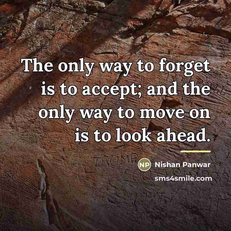 “The only way to forget is to accept; and the…” quote by Nishan Panwar
