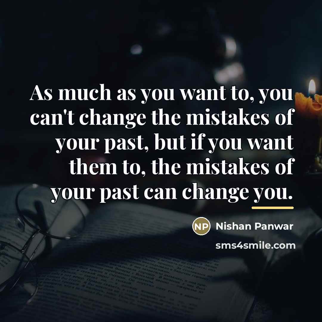 “As much as you want to, you can't change the…” quote by Nishan Panwar