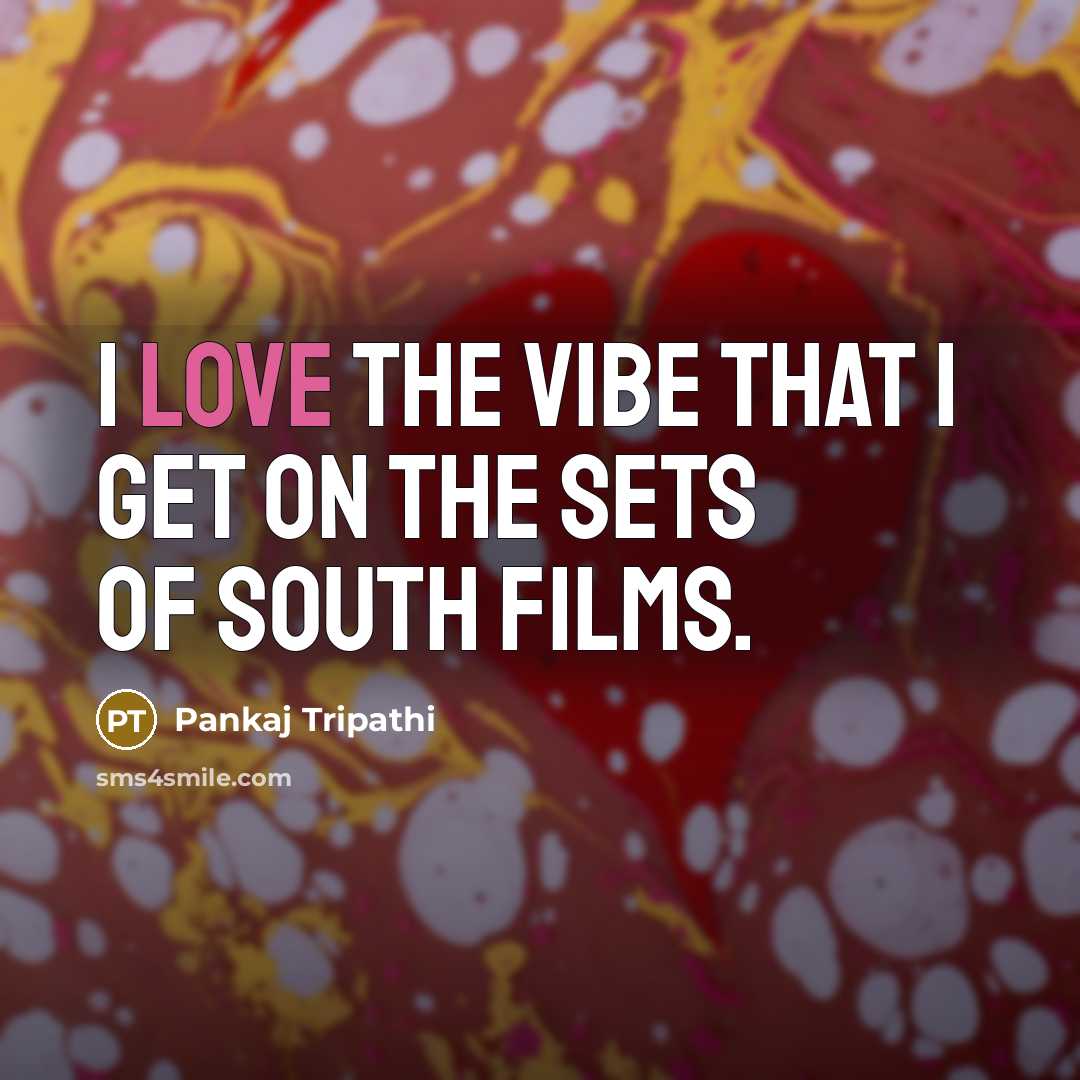 “I love the vibe that I get on the sets…” quote by Pankaj Tripathi