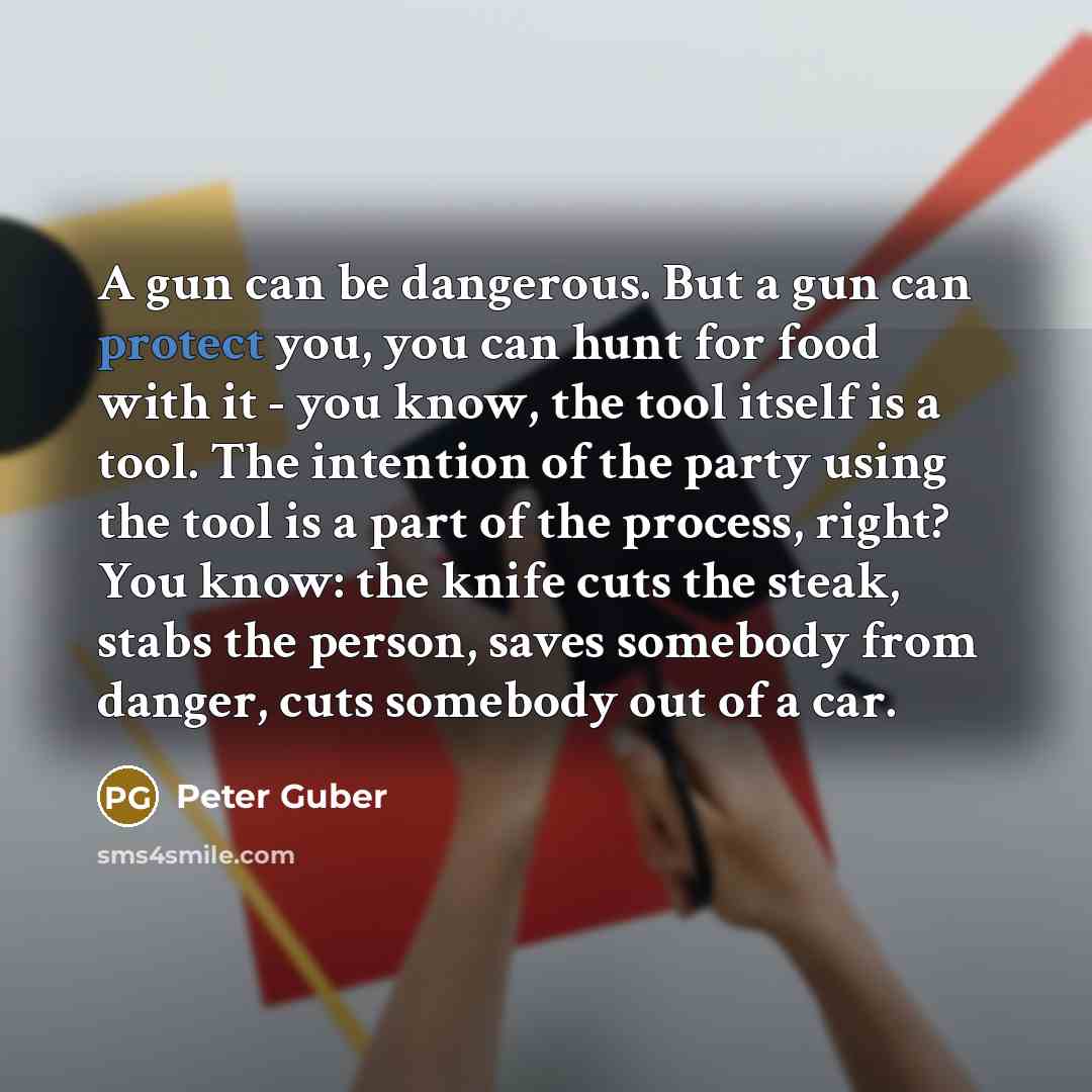 “A gun can be dangerous. But a gun can protect…” quote by Peter Guber