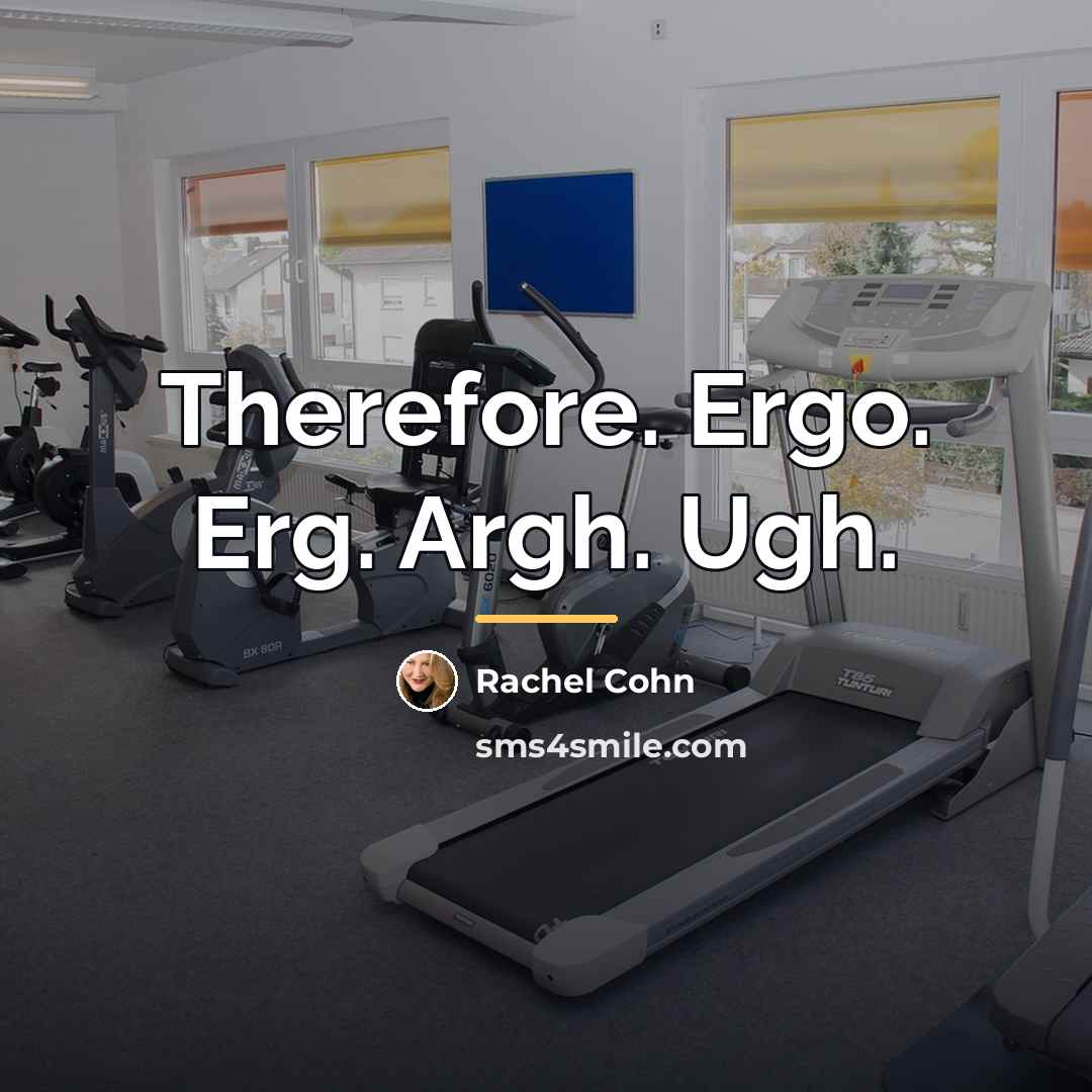 “Therefore. Ergo. Erg. Argh. Ugh.…” quote by Rachel Cohn