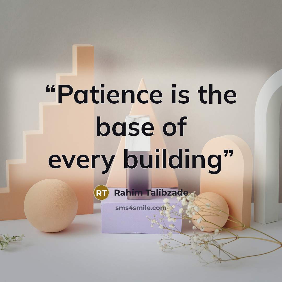 “Patience is the base of every building” quote by Rahim Talibzade
