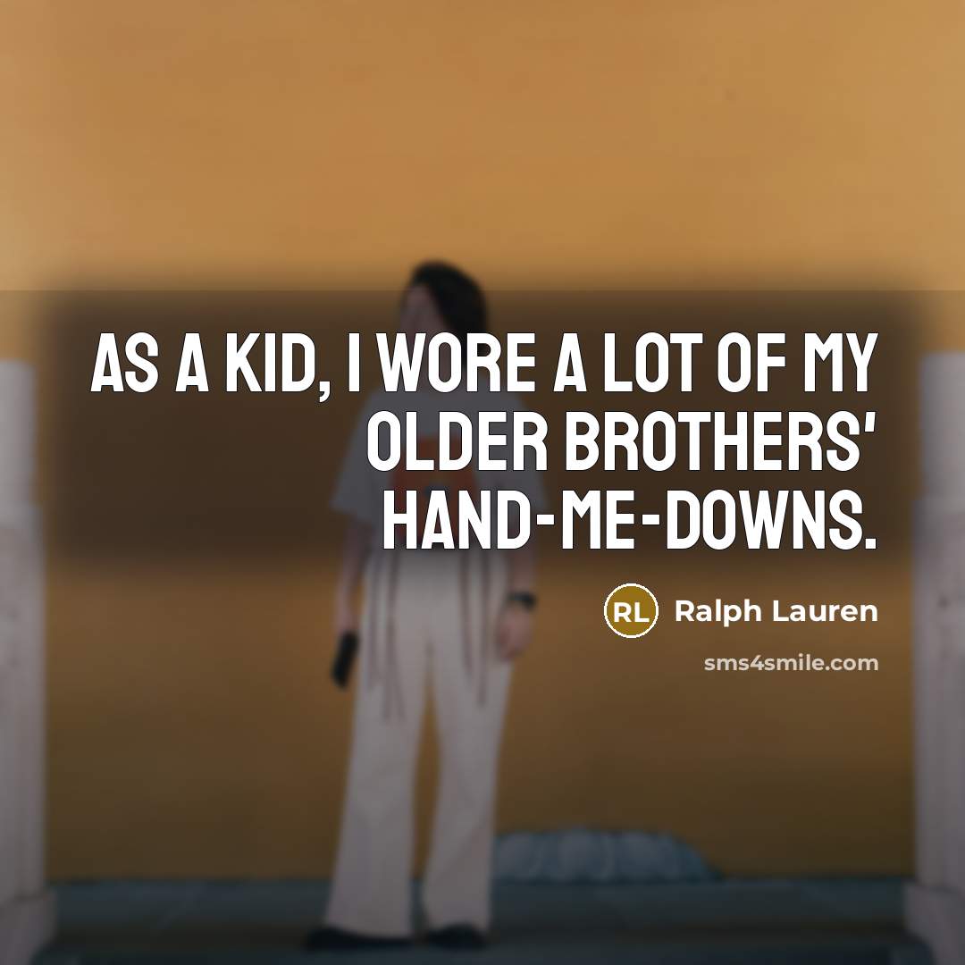 “As a kid, I wore a lot of my older…” quote by Ralph Lauren