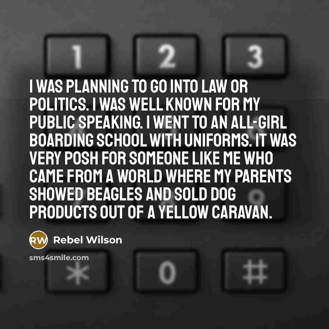 “I was planning to go into law or politics. I…” quote by Rebel Wilson