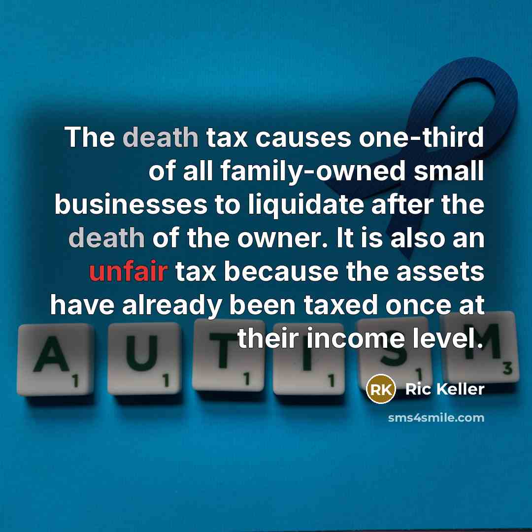 “The death tax causes one-third of all family-owned small businesses…” quote by Ric Keller