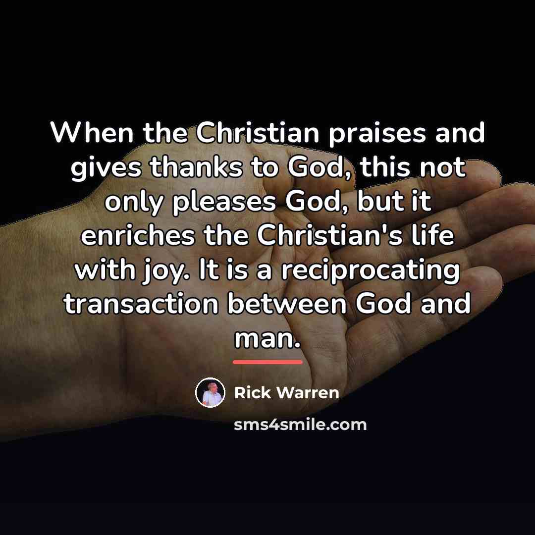 “When the Christian praises and gives thanks to God, this…” quote by Rick Warren