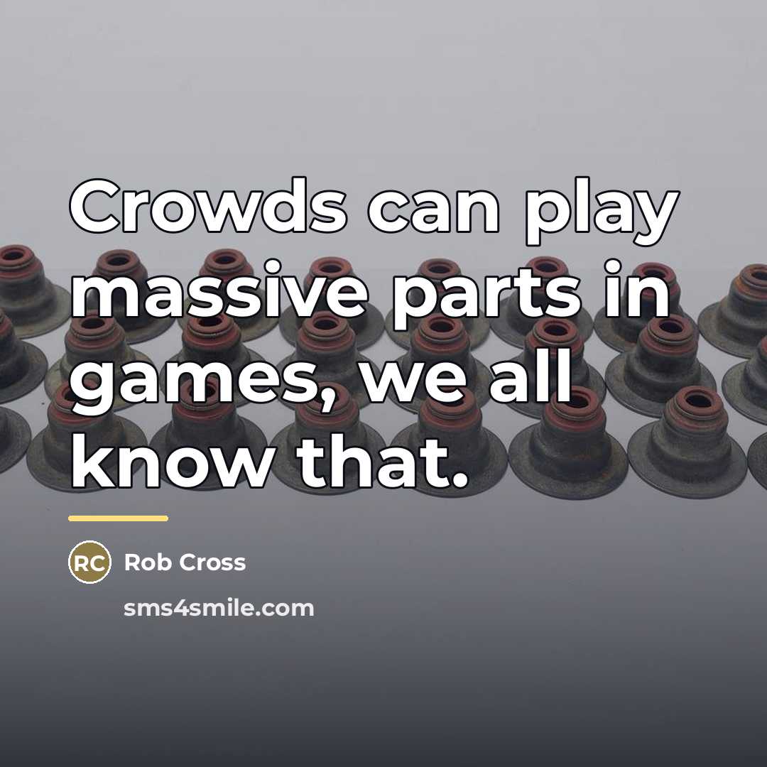 “Crowds can play massive parts in games, we all know…” quote by Rob Cross
