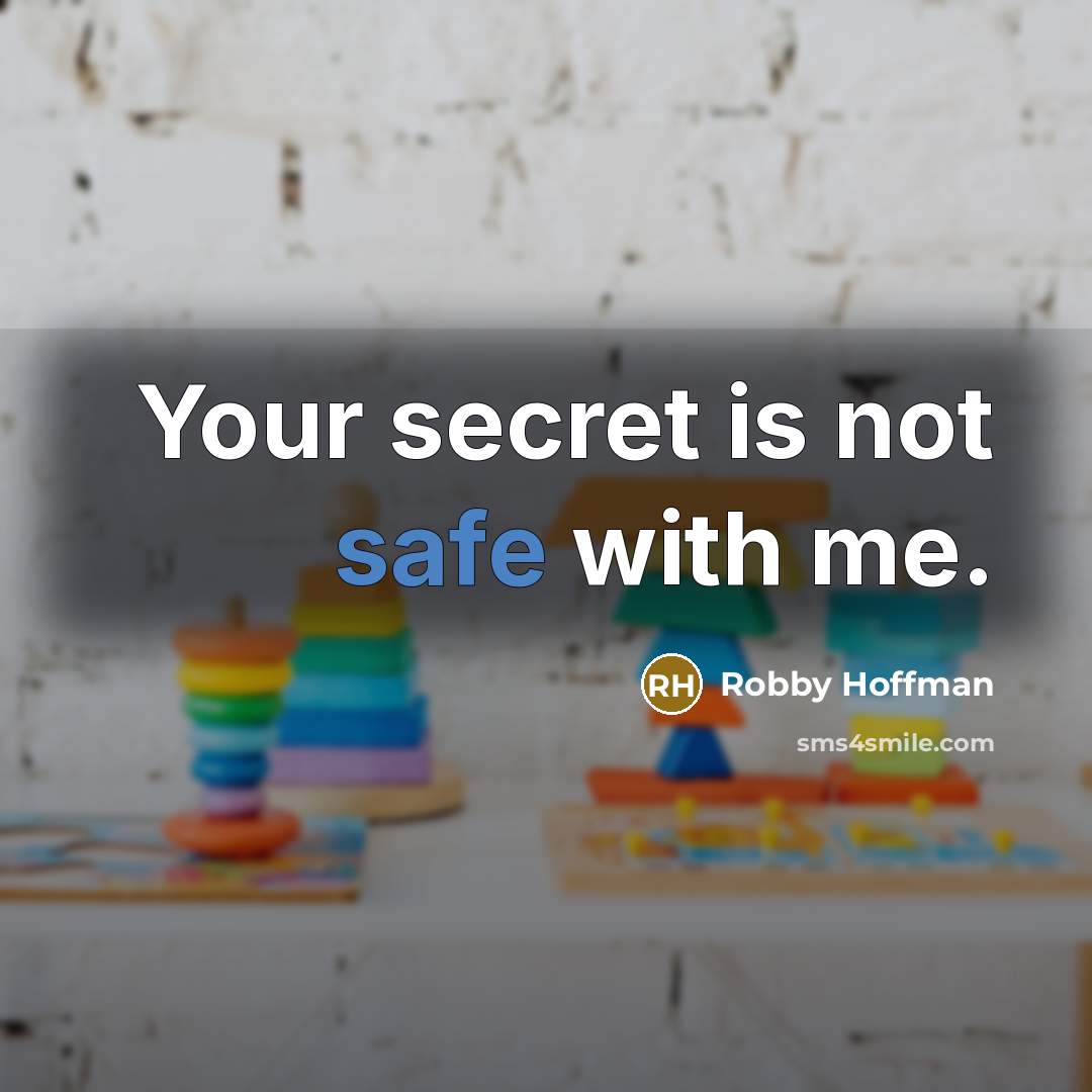 “Your secret is not safe with me.…” quote by Robby Hoffman