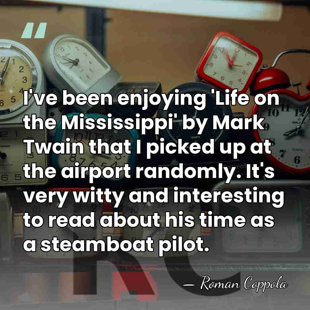 I've been enjoying 'Life on the Mississippi' by Mark Twain that I&hellip; - Roman Coppola