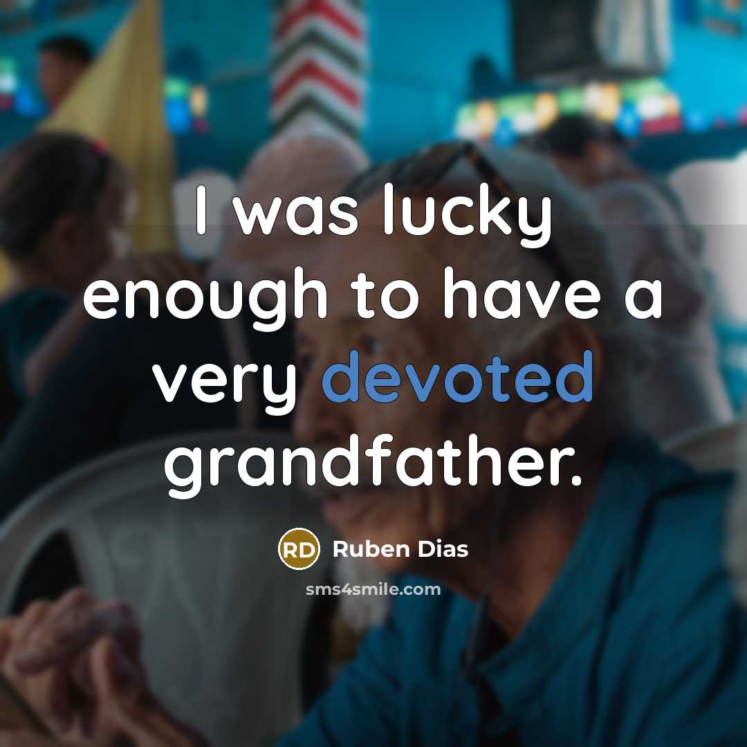 “I was lucky enough to have a very devoted grandfather.…” quote by Ruben Dias