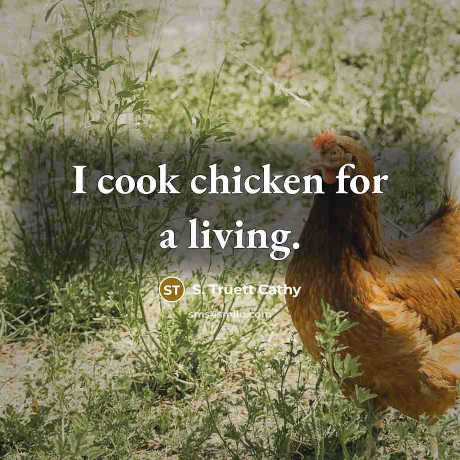 “I cook chicken for a living.…” quote by S. Truett Cathy