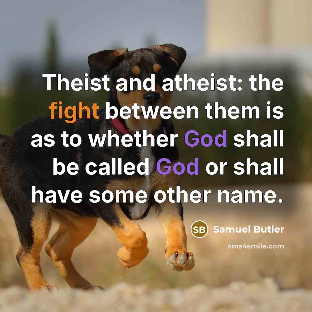 “Theist and atheist: the fight between them is as to…” quote by Samuel Butler