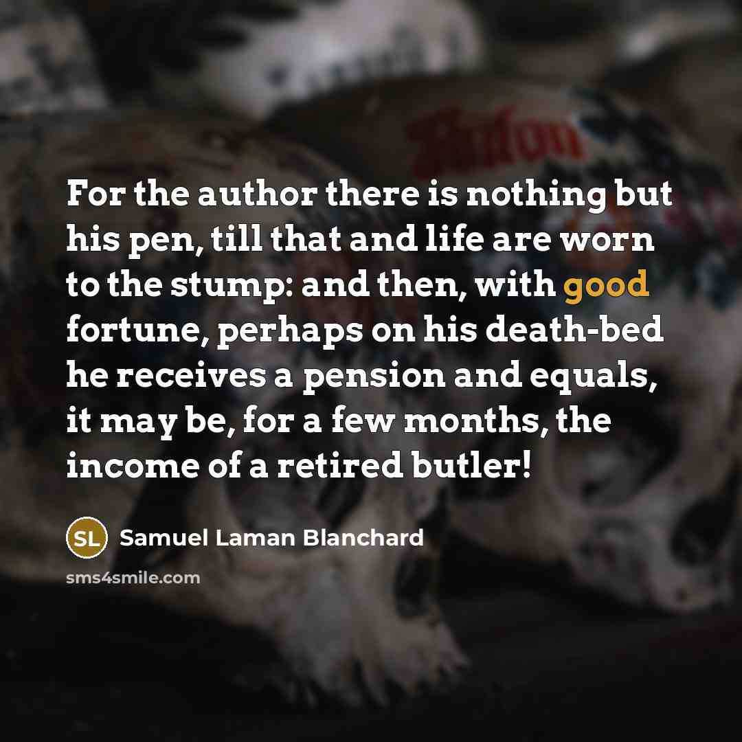 “For the author there is nothing but his pen, till…” quote by Samuel Laman Blanchard