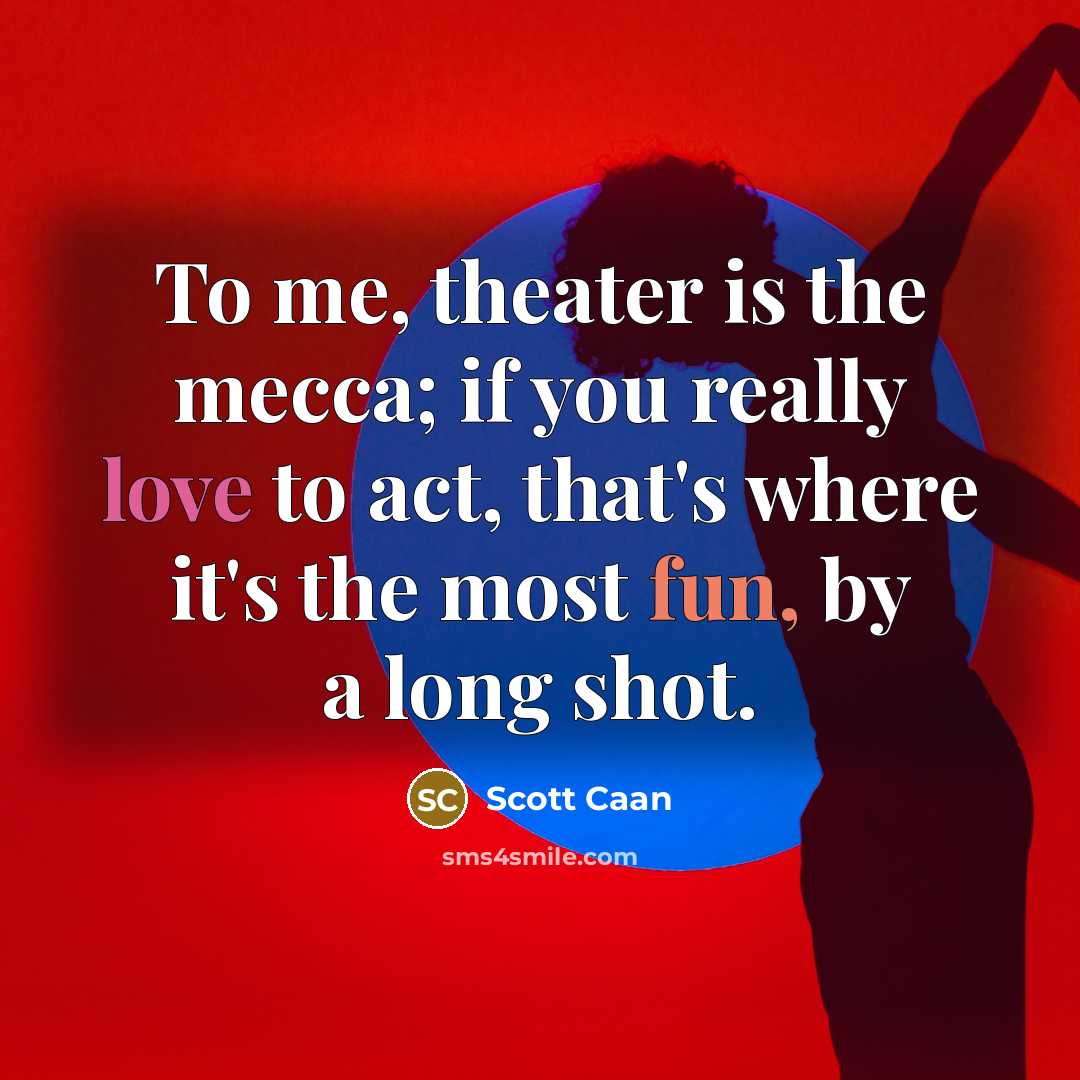 “To me, theater is the mecca; if you really love to act, that's where it's the most fun, by a long shot.” quote by Scott Caan
