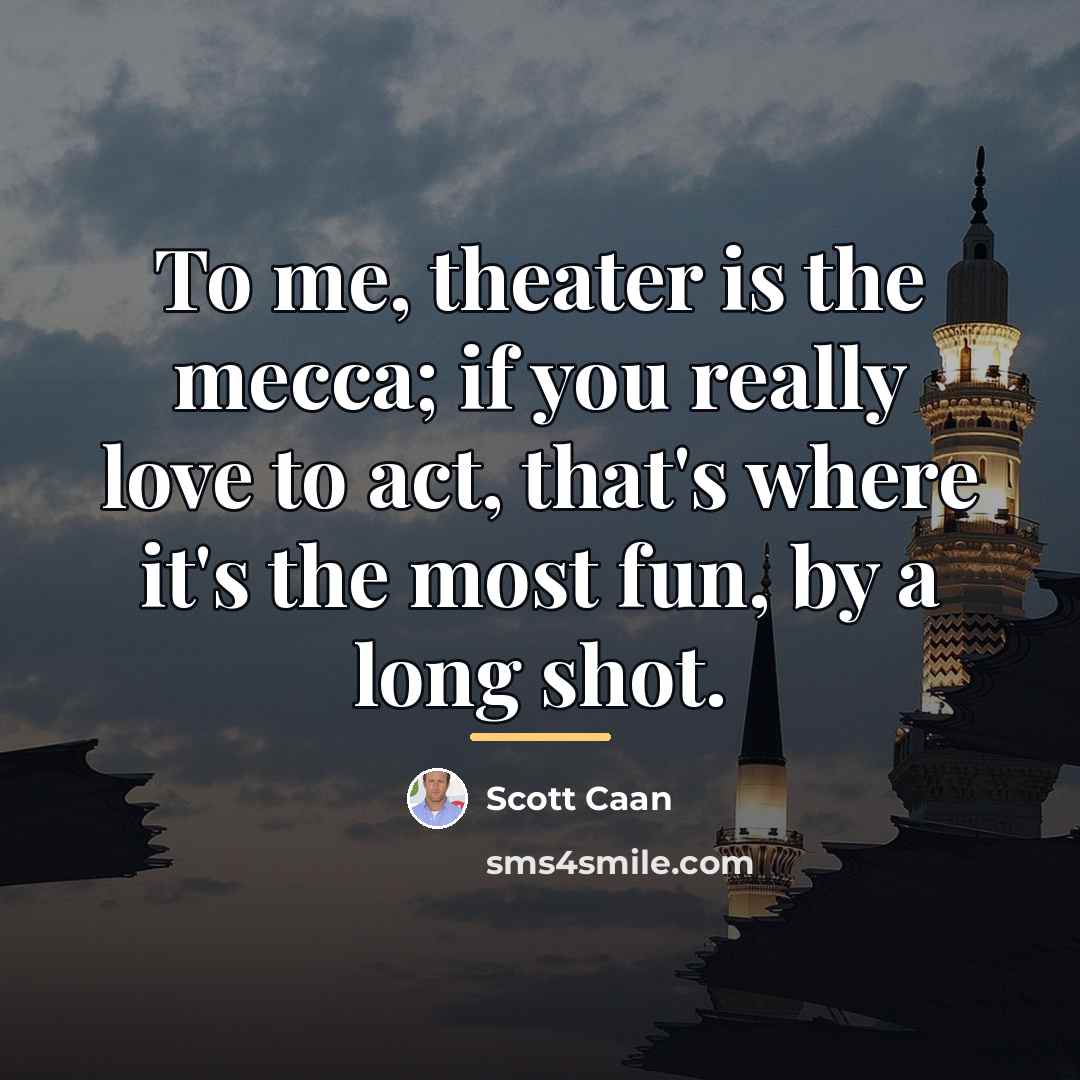 “To me, theater is the mecca; if you really love…” quote by Scott Caan
