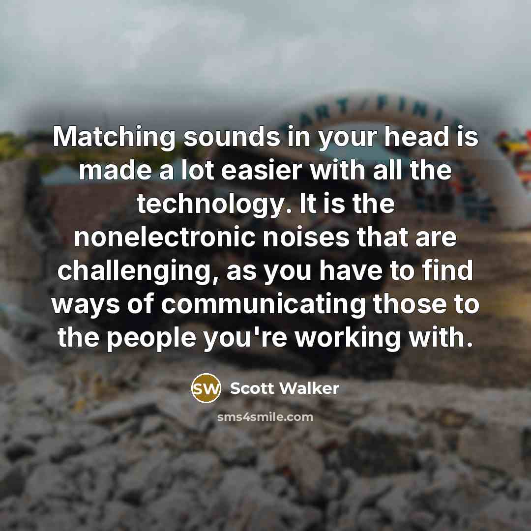 “Matching sounds in your head is made a lot easier…” quote by Scott Walker