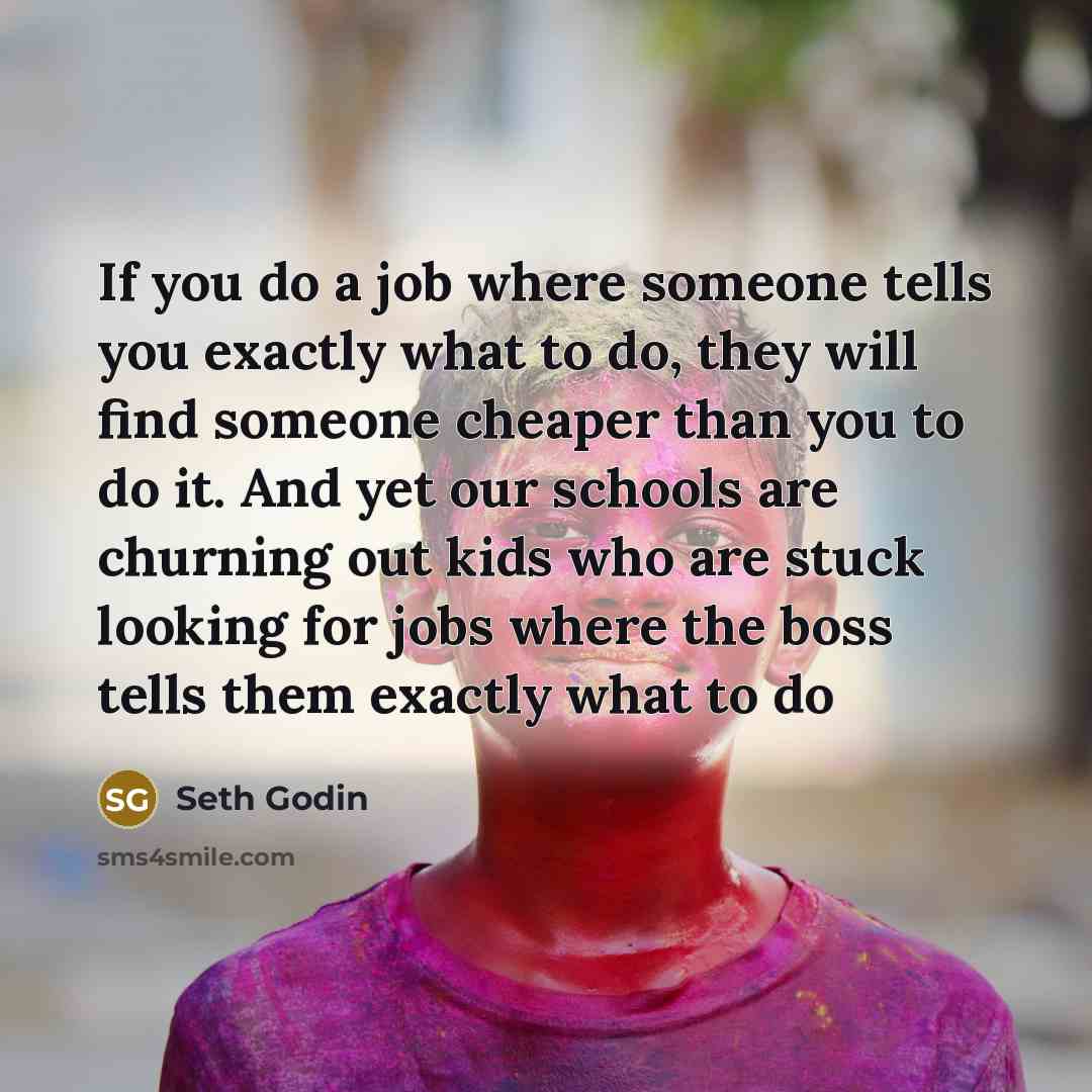 “If you do a job where someone tells you exactly…” quote by Seth Godin