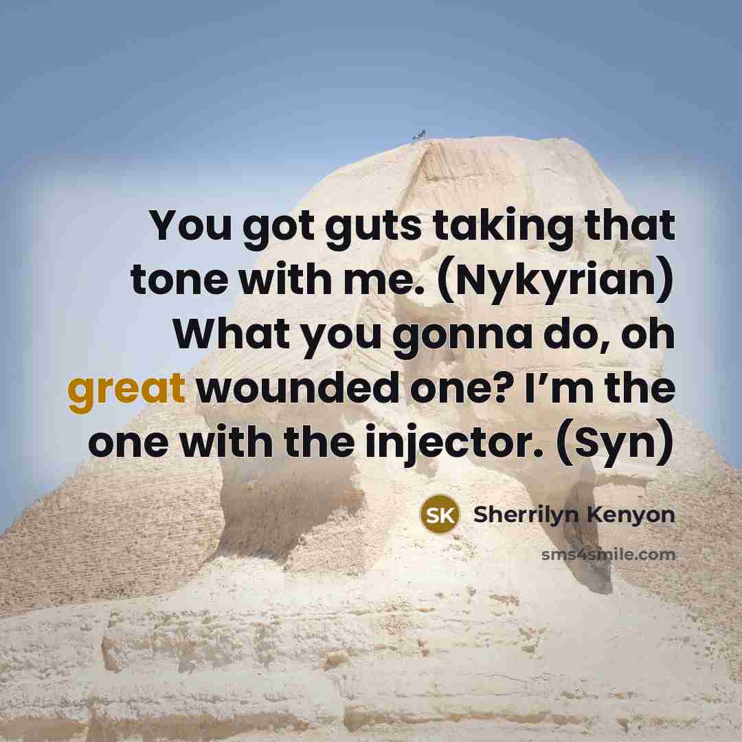 “You got guts taking that tone with me. (Nykyrian) What…” quote by Sherrilyn Kenyon