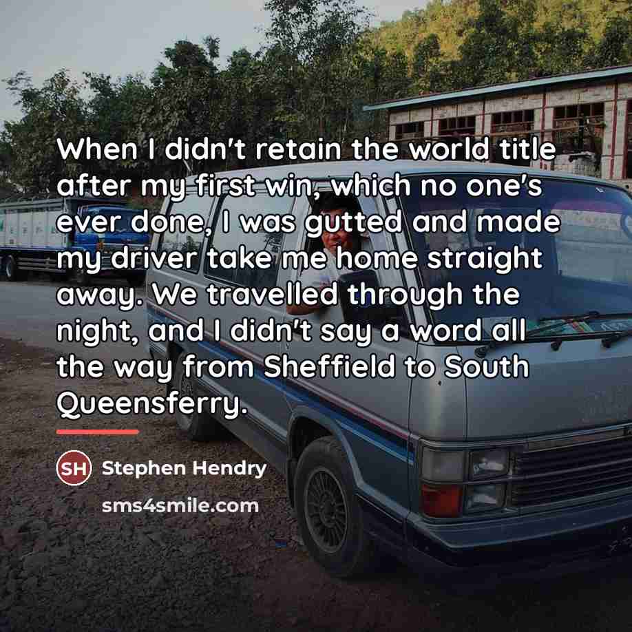 “When I didn't retain the world title after my first…” quote by Stephen Hendry