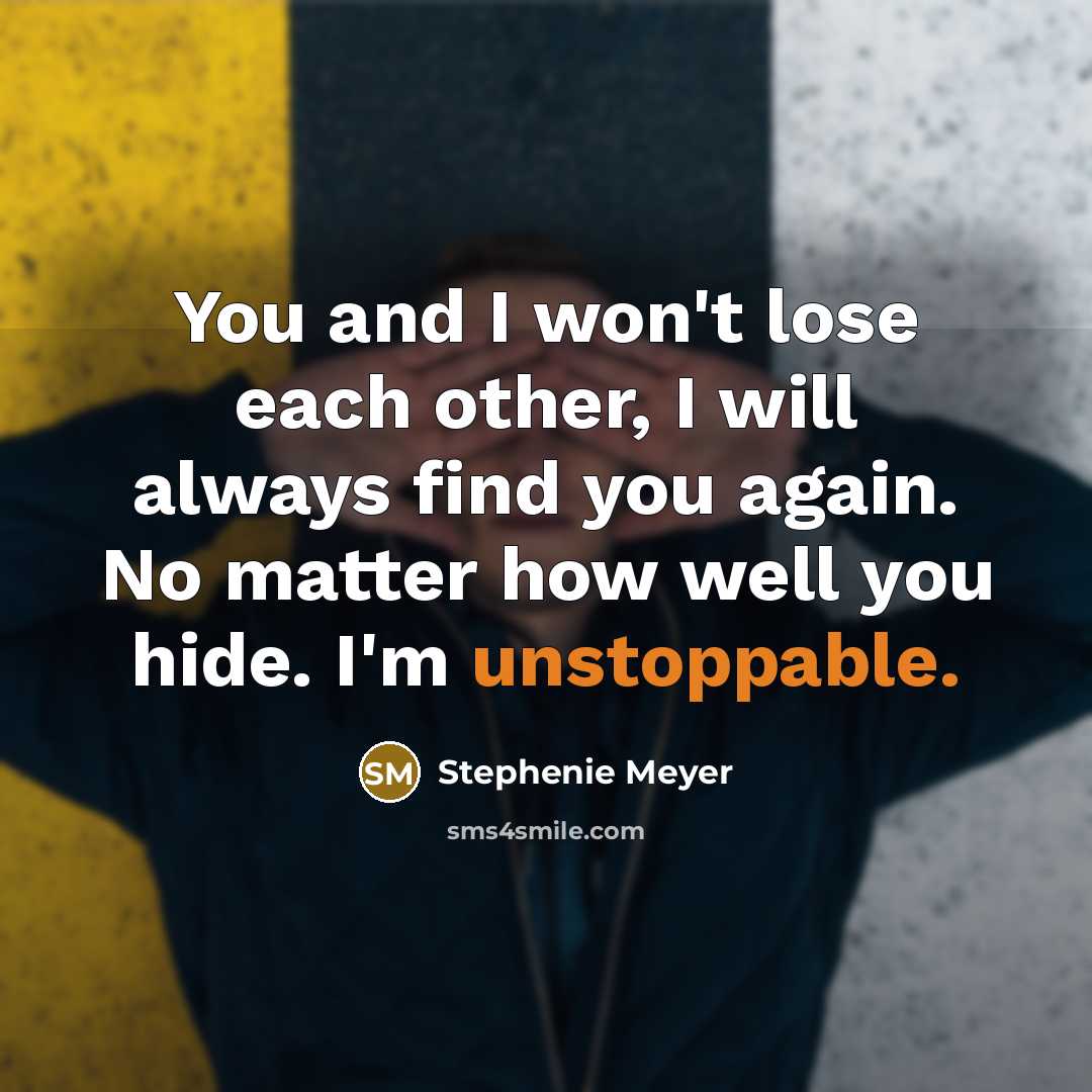 “You and I won't lose each other, I will always…” quote by Stephenie Meyer