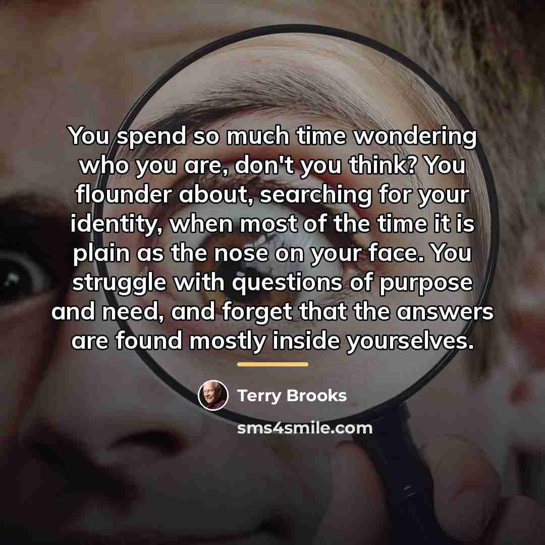 “You spend so much time wondering who you are, don't…” quote by Terry Brooks