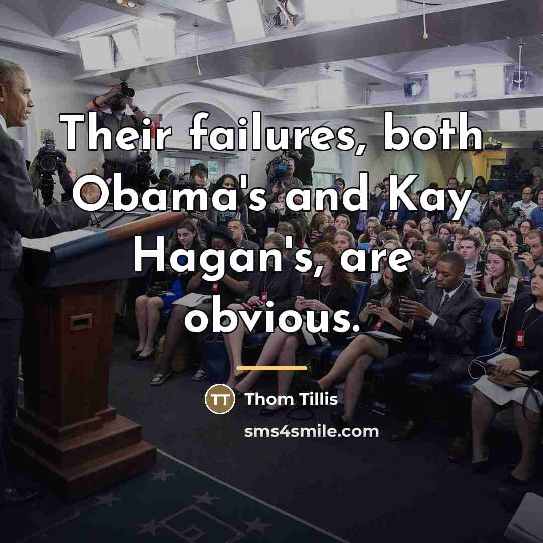 “Their failures, both Obama's and Kay Hagan's, are obvious.…” quote by Thom Tillis