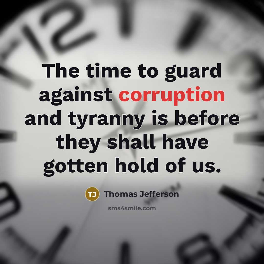 “The time to guard against corruption and tyranny is before…” quote by Thomas Jefferson
