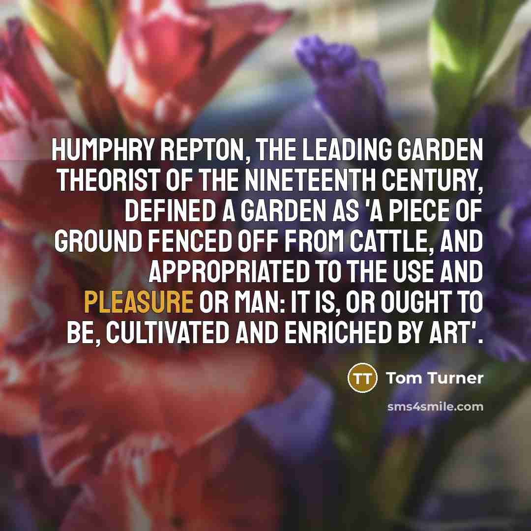 “Humphry Repton, the leading garden theorist of the nineteenth century,…” quote by Tom Turner