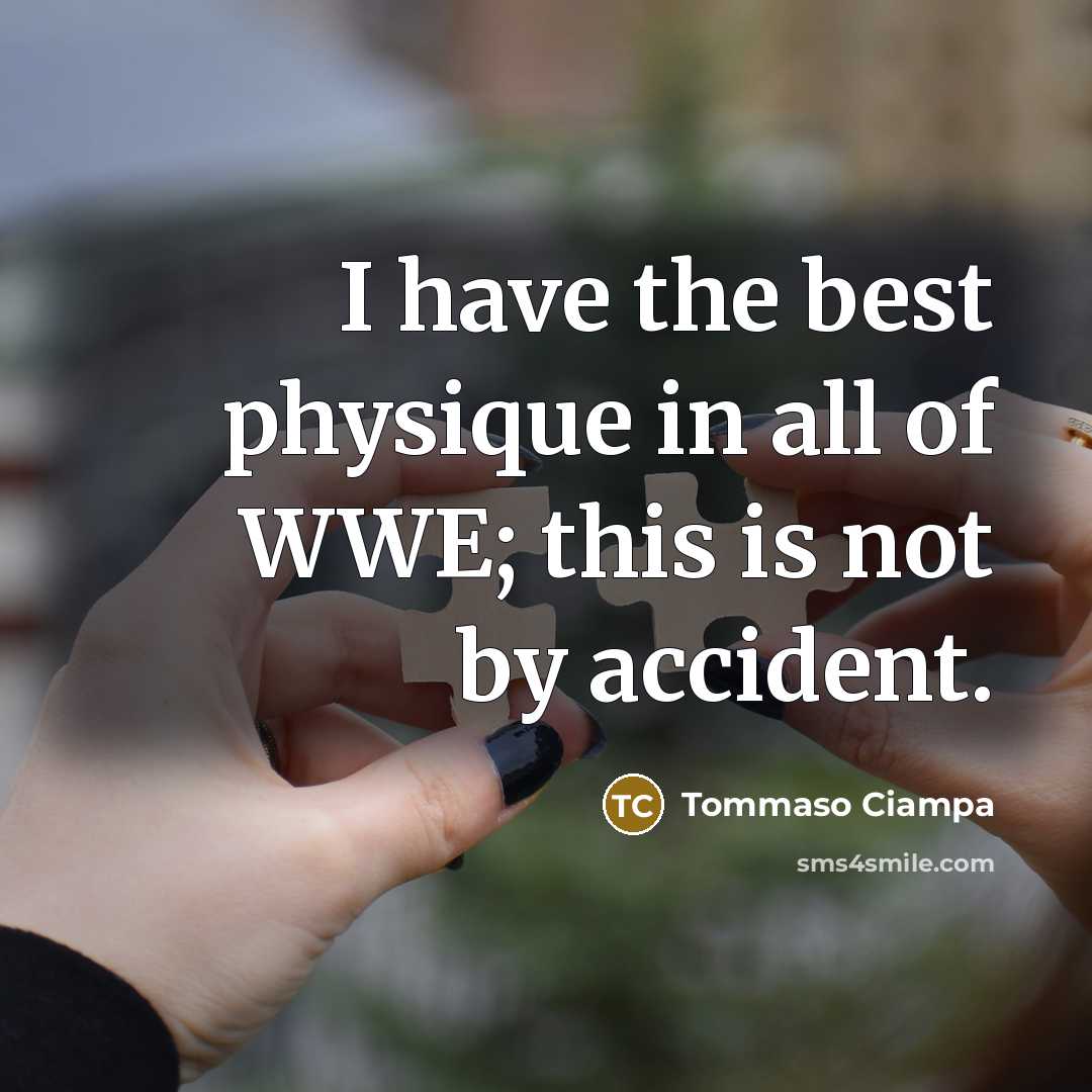 “I have the best physique in all of WWE; this…” quote by Tommaso Ciampa