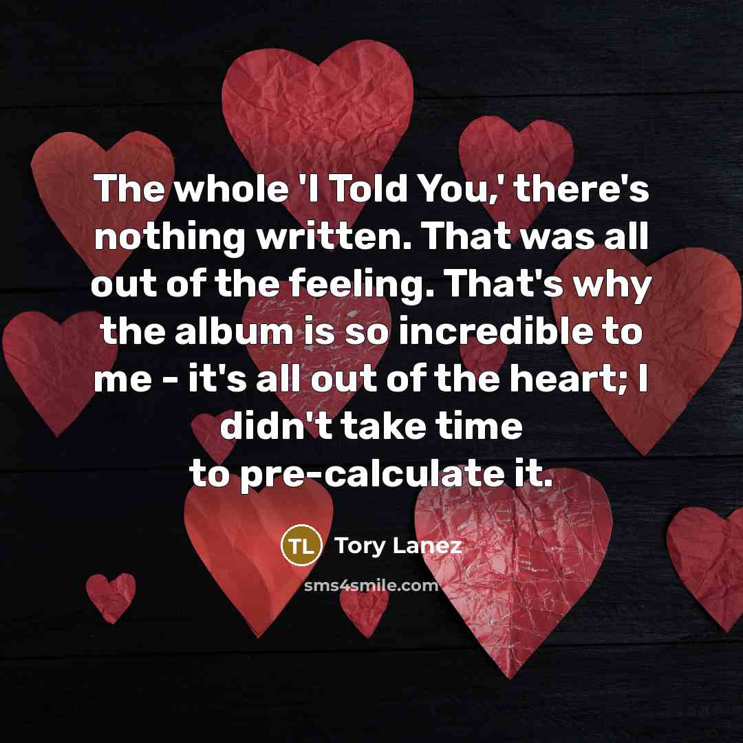 “The whole 'I Told You,' there's nothing written. That was…” quote by Tory Lanez
