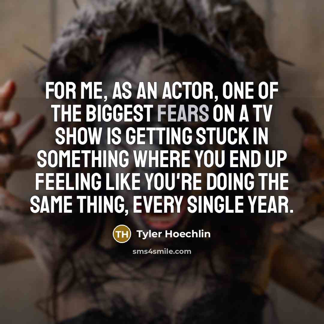 “For me, as an actor, one of the biggest fears…” quote by Tyler Hoechlin