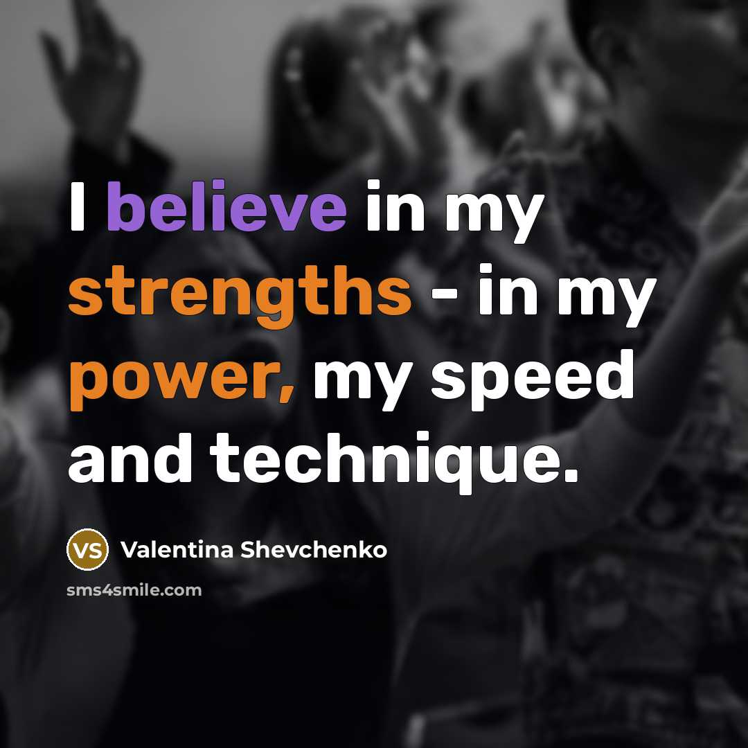“I believe in my strengths - in my power, my…” quote by Valentina Shevchenko