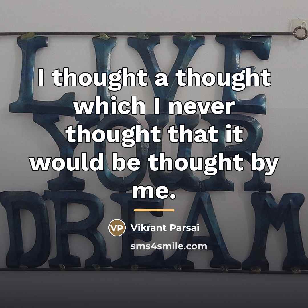 “I thought a thought which I never thought that it…” quote by Vikrant Parsai
