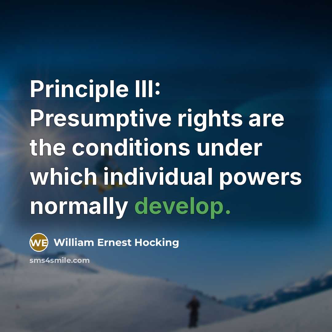 “Principle III: Presumptive rights are the conditions under which individual…” quote by William Ernest Hocking