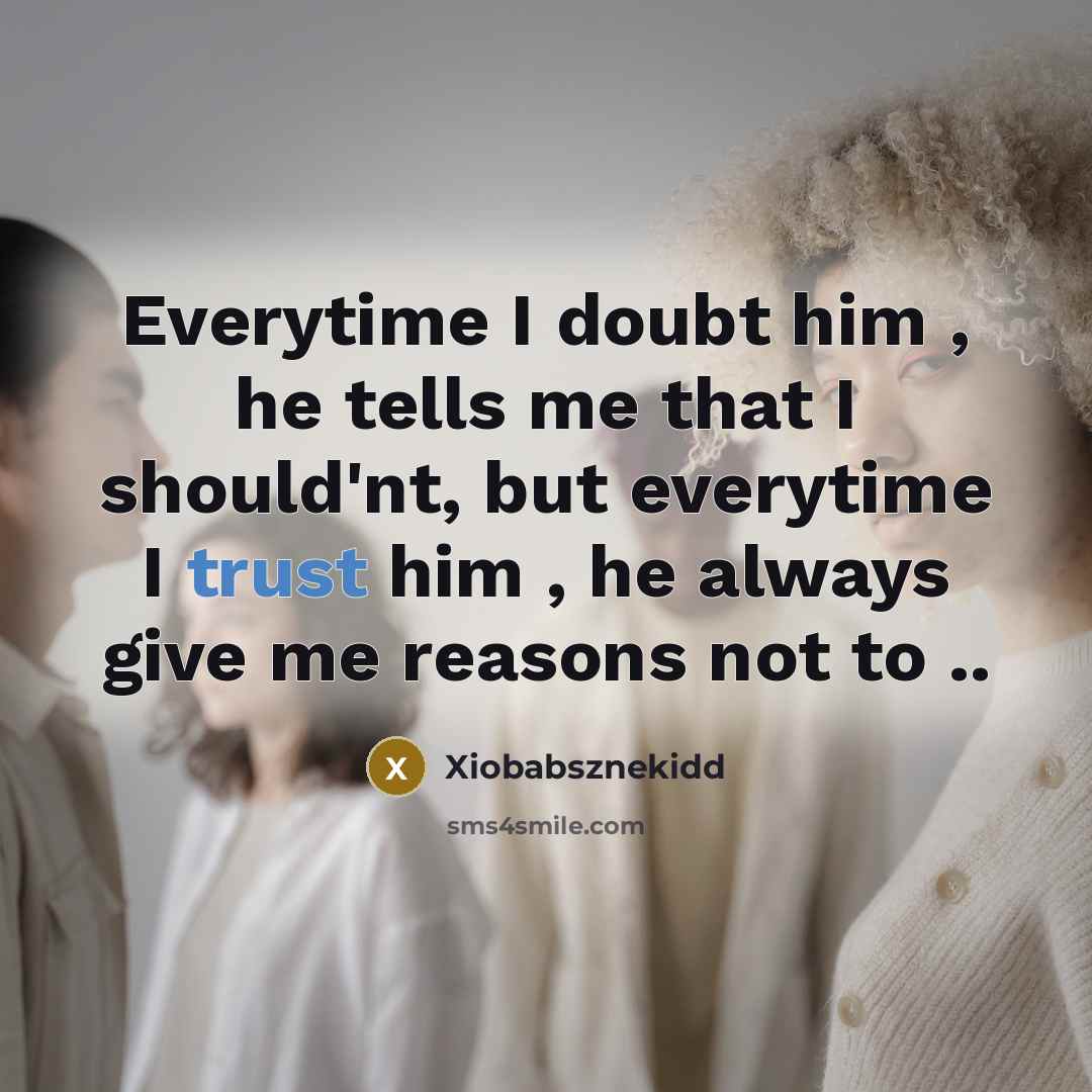 “Everytime I doubt him , he tells me that I should'nt, but everytime I trust him , he always give me reasons not to ..” quote by Xiobabsznekidd