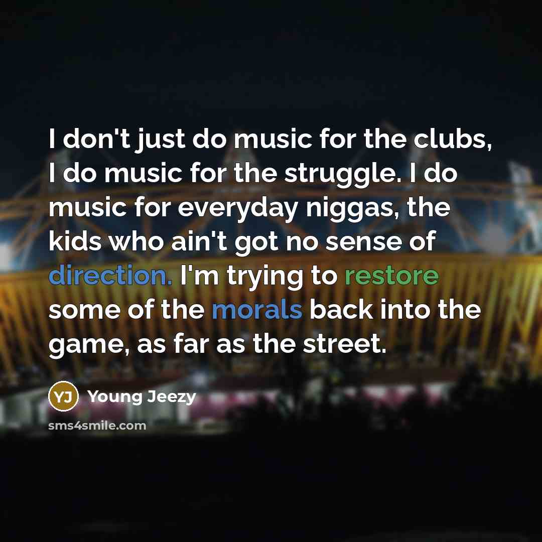 “I don't just do music for the clubs, I do…” quote by Young Jeezy